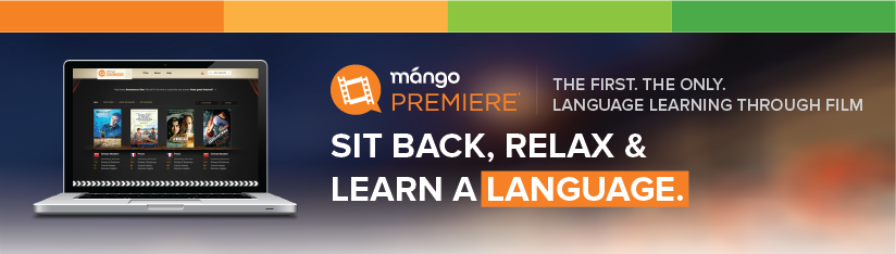 The First. The Only. Language Learning Through Film. Sit Back, Relax, Learn a language. Mango Premiere.